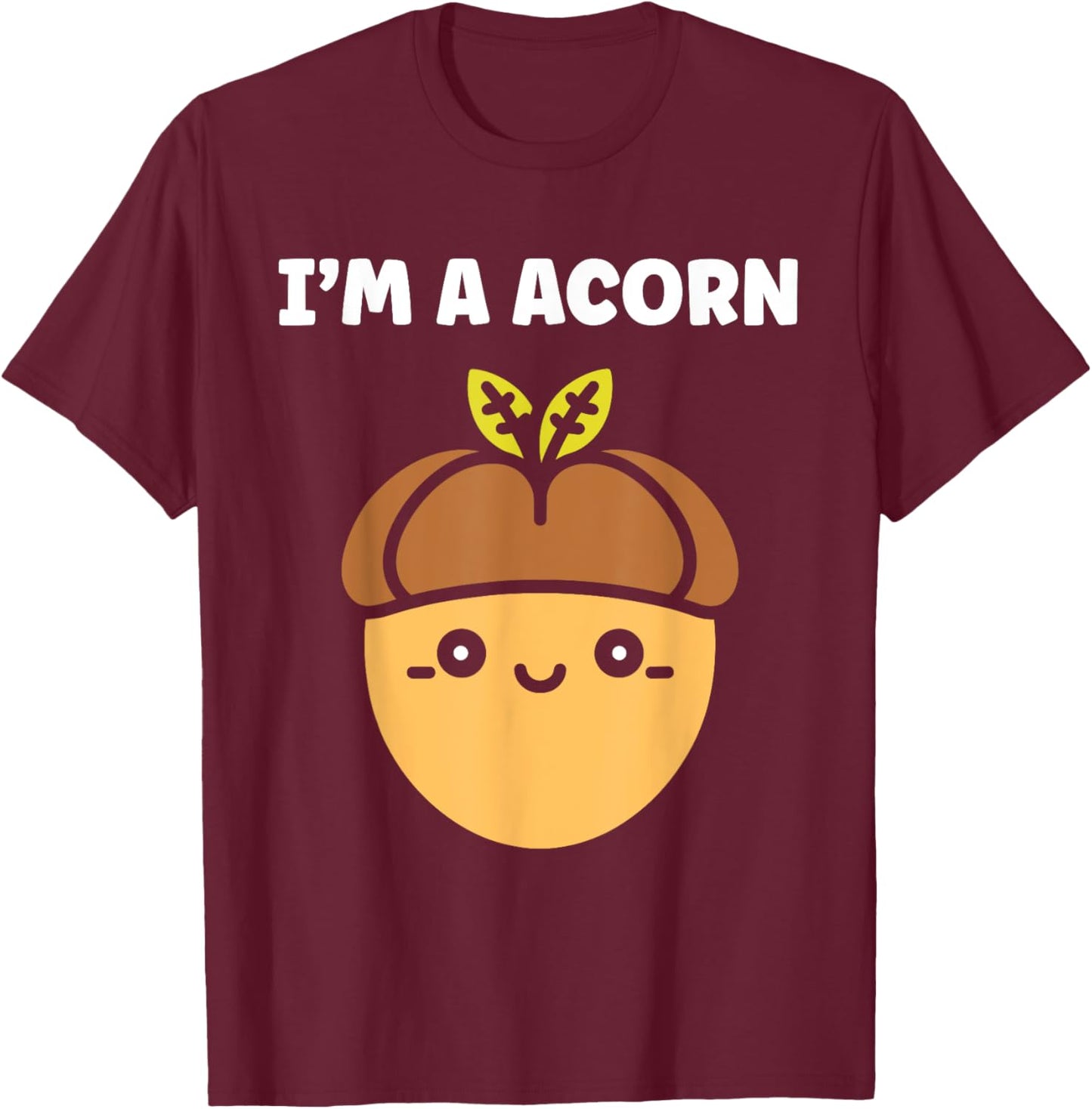 Funny Oak Acorn Small Nut Minimalist Cute simple I'm a Acorn T-Shirt - T-Shirt | Maroon