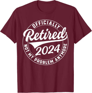 Officially Retired 2024 Not My Problem Anymore Retirement T-Shirt - T-Shirt | Maroon