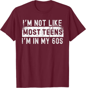 I'm Not Like Most Teens I'm in My 60s T-Shirt - T-Shirt | Maroon