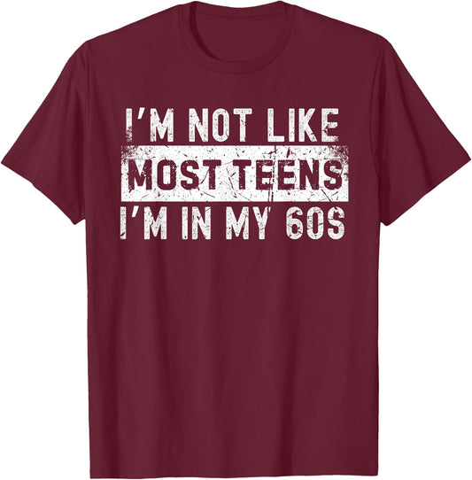 I'm Not Like Most Teens I'm in My 60s T-Shirt - T-Shirt | Maroon