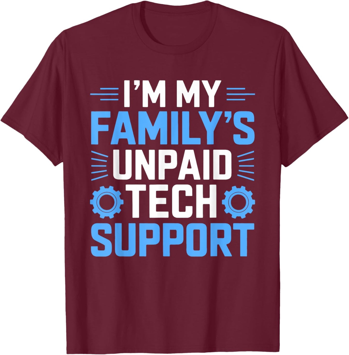 I'm My Family's Unpaid Tech Support Funny Computer Engineer T-Shirt - T-Shirt | Maroon