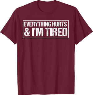 Everything Hurts & I'm Tired Funny Workout T-Shirt - T-Shirt | Maroon
