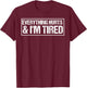 Everything Hurts & I'm Tired Funny Workout T-Shirt - T-Shirt | Maroon