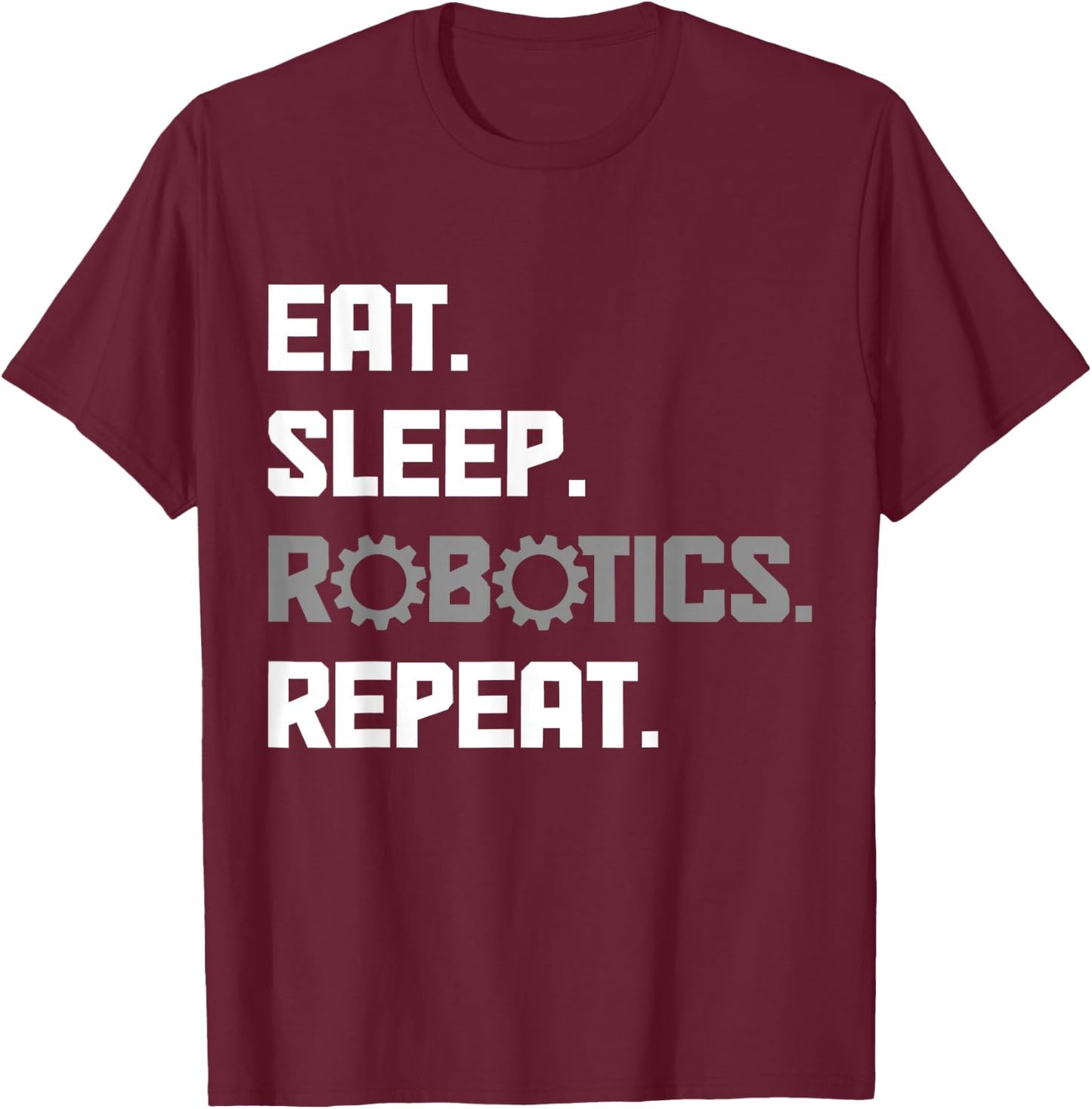 Eat Sleep Robotics Engineering Repeat Funny Robot Engineer T-Shirt - T-Shirt | Maroon