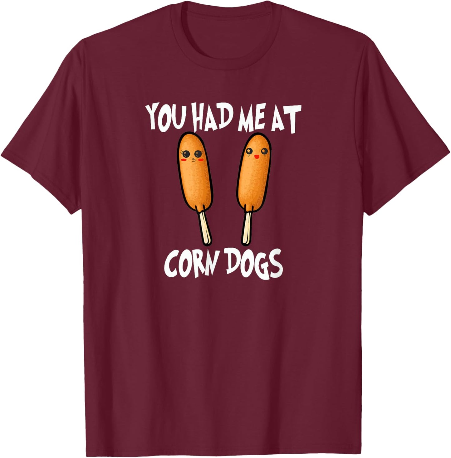 You Had Me At Corn Dog Funny Pronto Pup Food T-Shirt - T-Shirt | Maroon