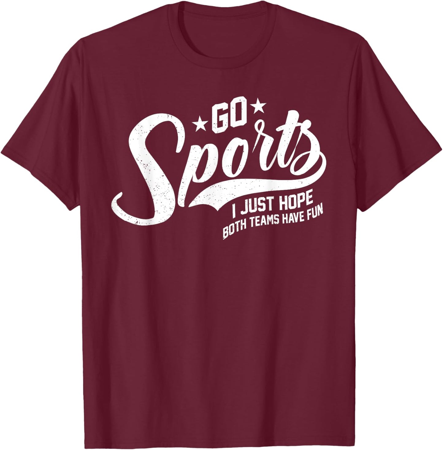 Go Sports I Just Hope Both Teams Have Fun T-Shirt - T-Shirt | Maroon