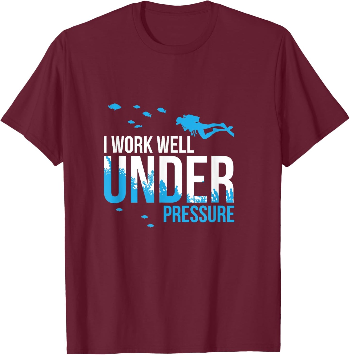 I Work Well Under Pressure I Diving Snorkelling T-Shirt - T-Shirt | Maroon
