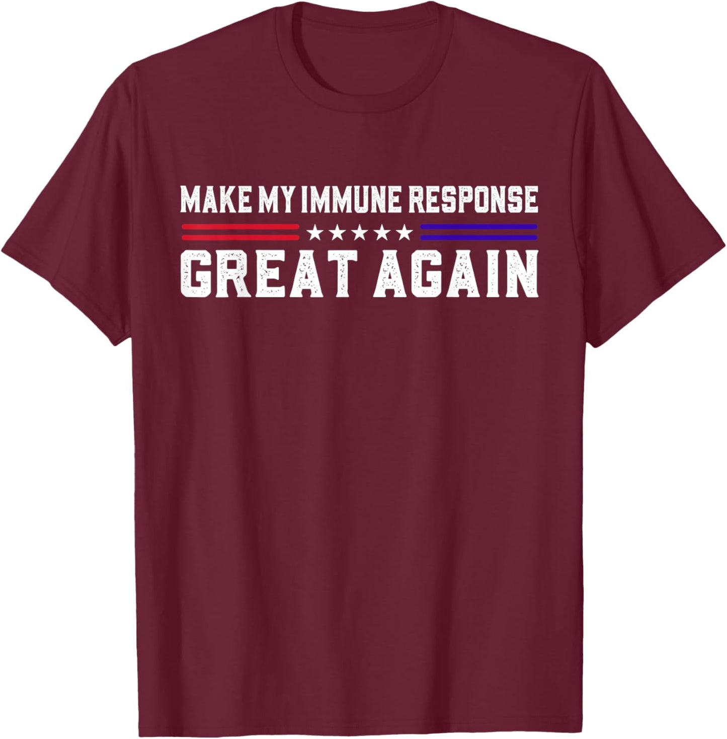 Make My Immune Response Great Again Funny Autoimmune Disease T-Shirt - T-Shirt | Maroon