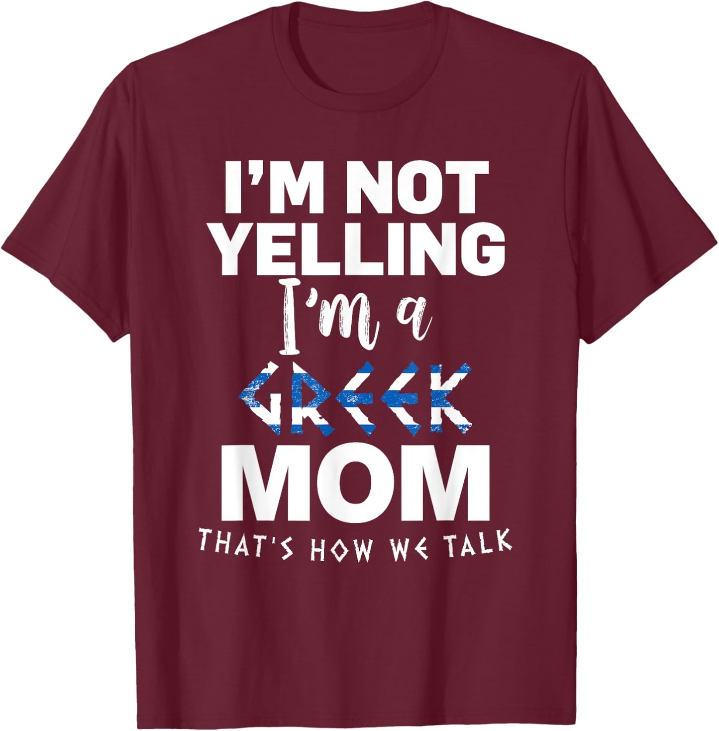I'm Not Yelling I'm Greek MOM T-Shirt - T-Shirt | Maroon
