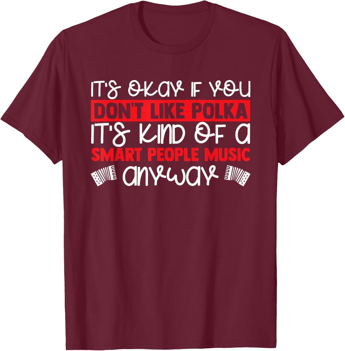 Polka Lover Accordion Player Accordionist Funny Polka Music T-Shirt - T-Shirt | Maroon