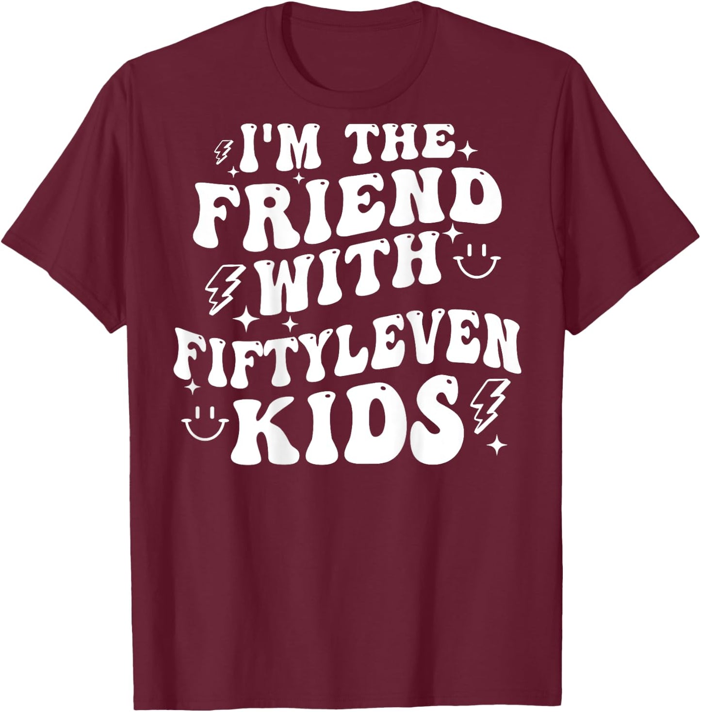 I'm The Friend With Fiftyleven Kids (on back) T-Shirt - T-Shirt | Maroon