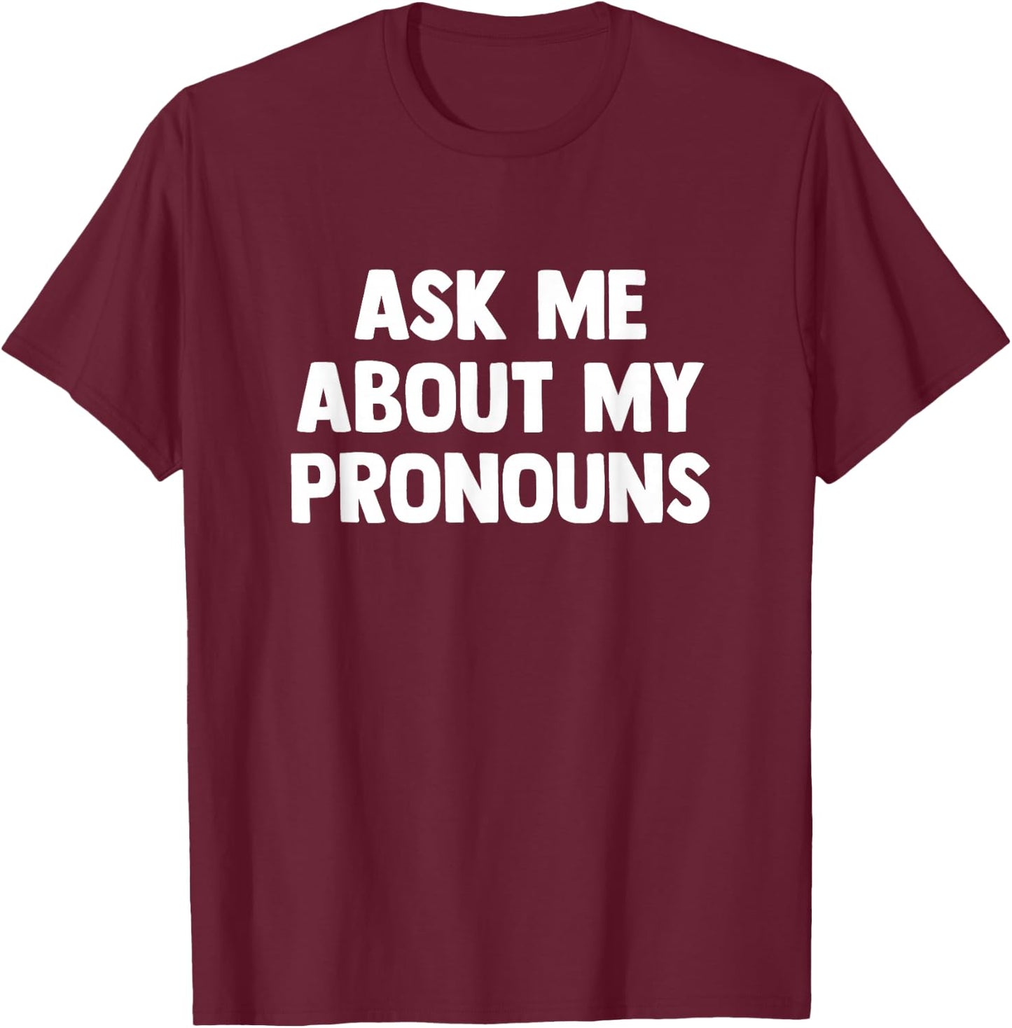 Ask Me About My Pronouns Nonbinary T-Shirt - T-Shirt | Maroon