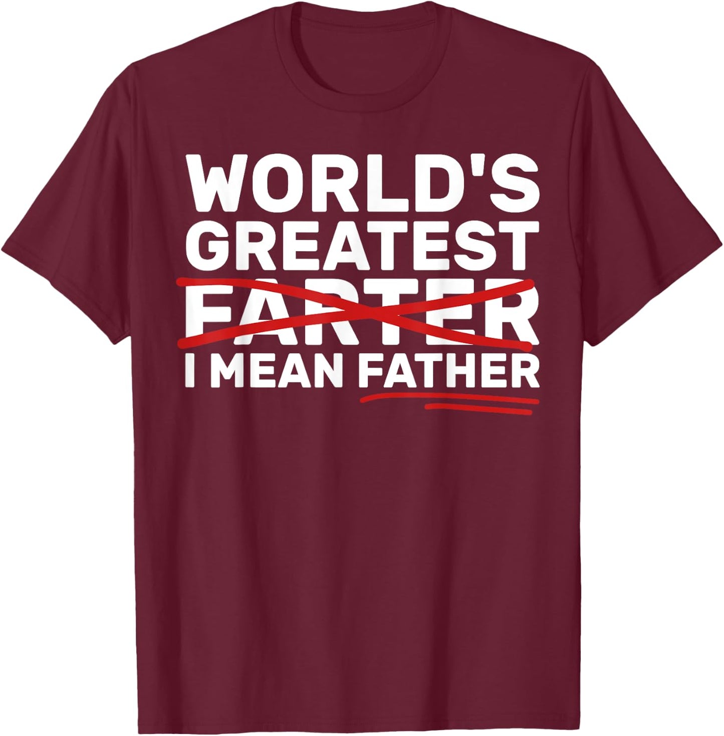 World's Greatest Farter I Mean Father Fathers Day T-Shirt - T-Shirt | Maroon