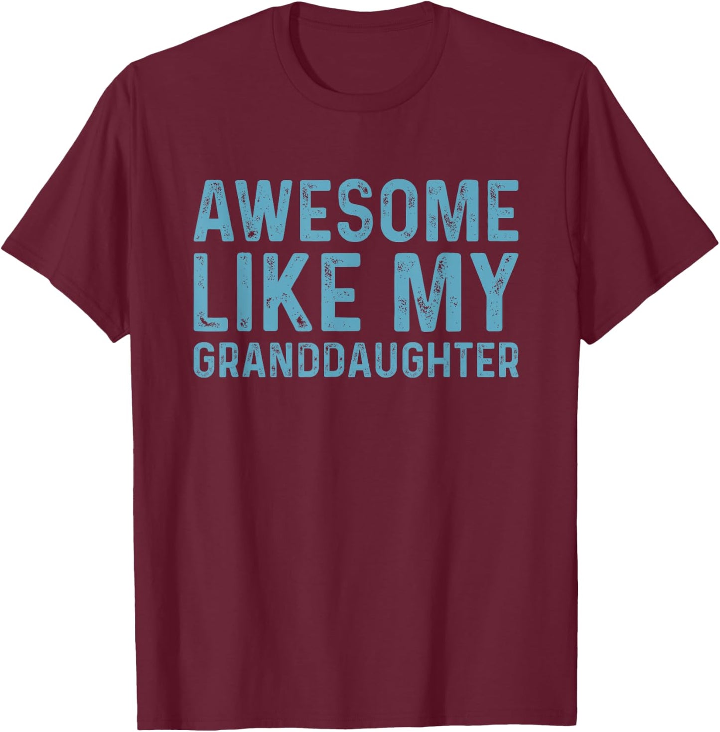 Awesome Like My Granddaughter T-Shirt - T-Shirt | Maroon