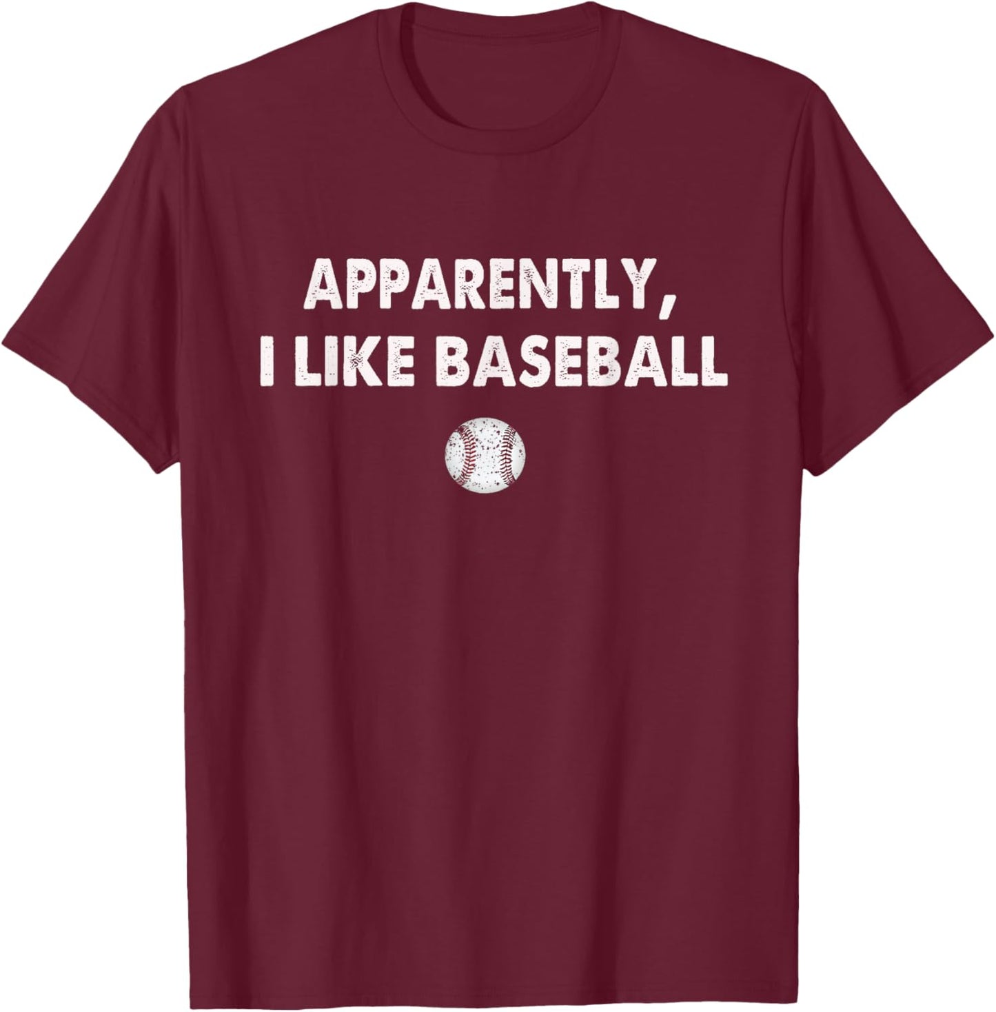 Apparently I Like Baseball T-Shirt - T-Shirt | Maroon