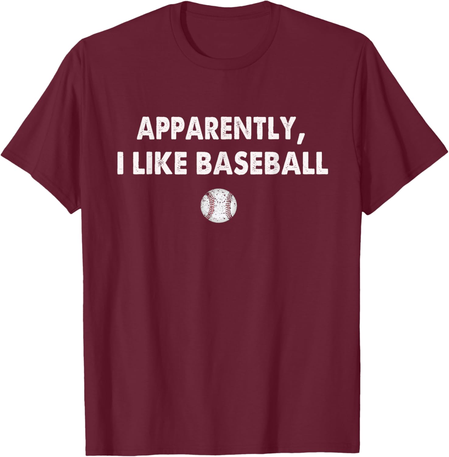 Apparently I Like Baseball T-Shirt - T-Shirt | Maroon