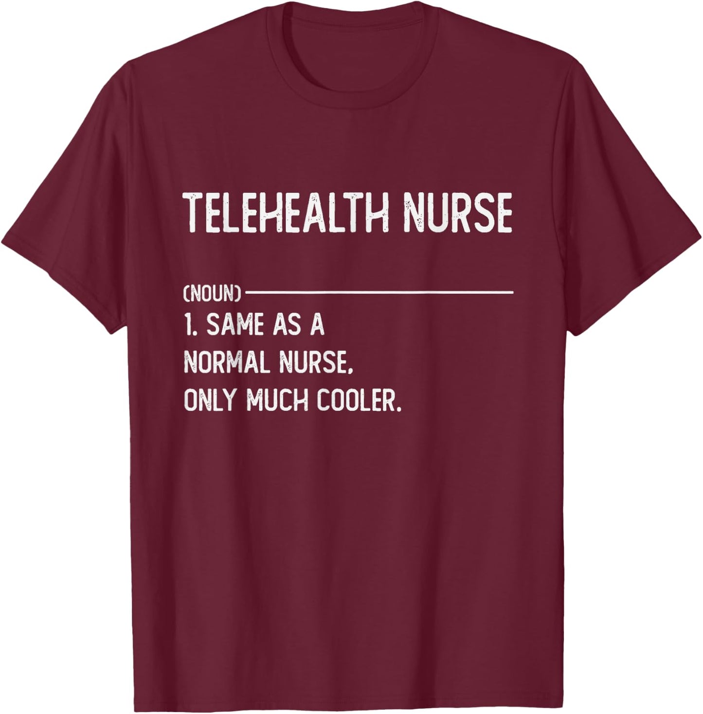 Telehealth Nurse Shirts Funny Nurse Definition T-Shirt - T-Shirt | Maroon