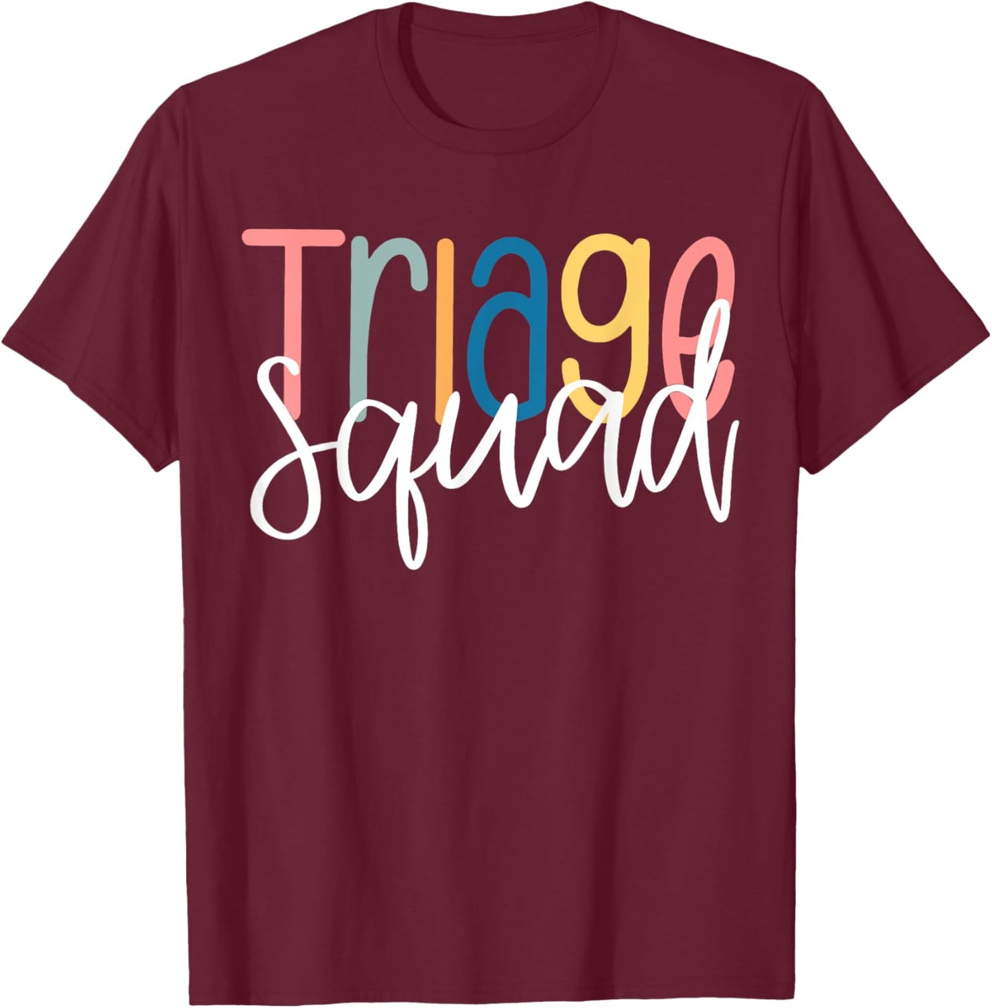 Triage Nurse Squad Triage Staf Nursing Appreciation T-Shirt - T-Shirt | Maroon