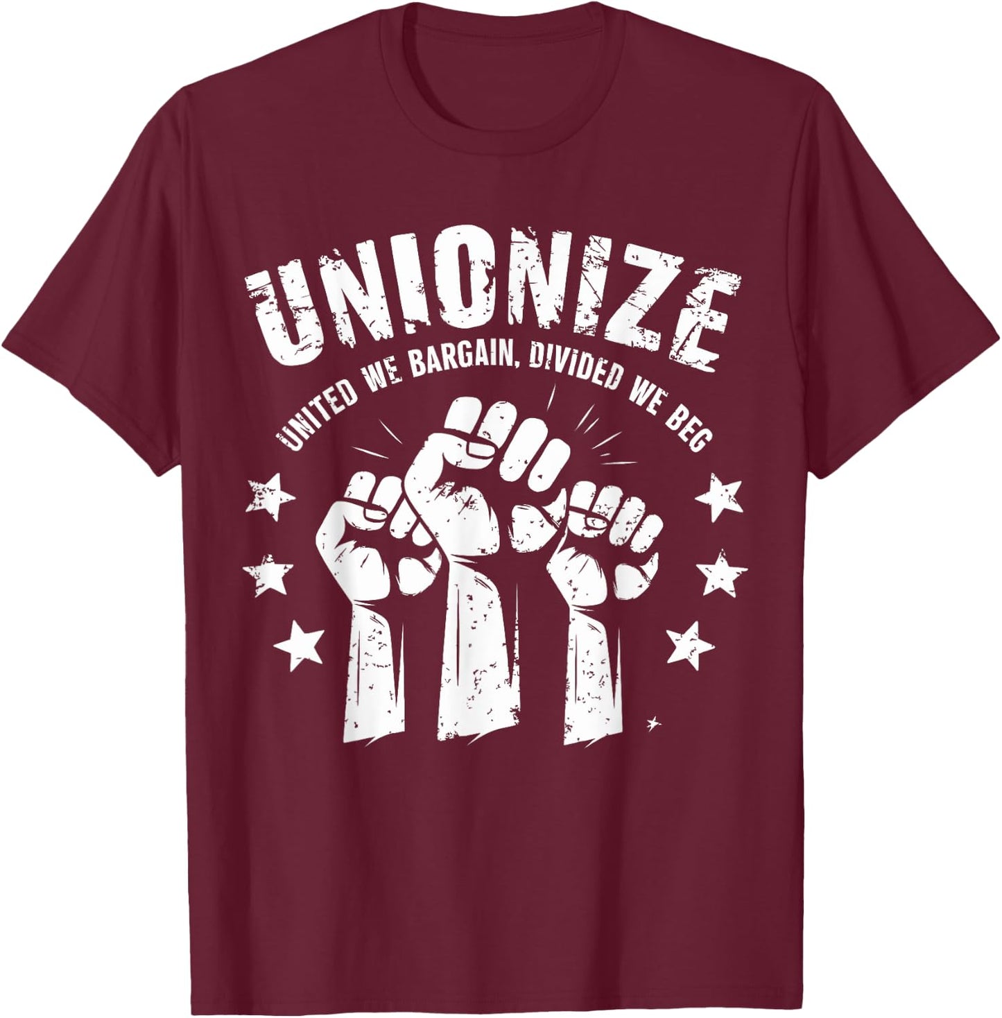 Unionize United We Bargain Divided We Beg Labor Union T-Shirt - T-Shirt | Maroon