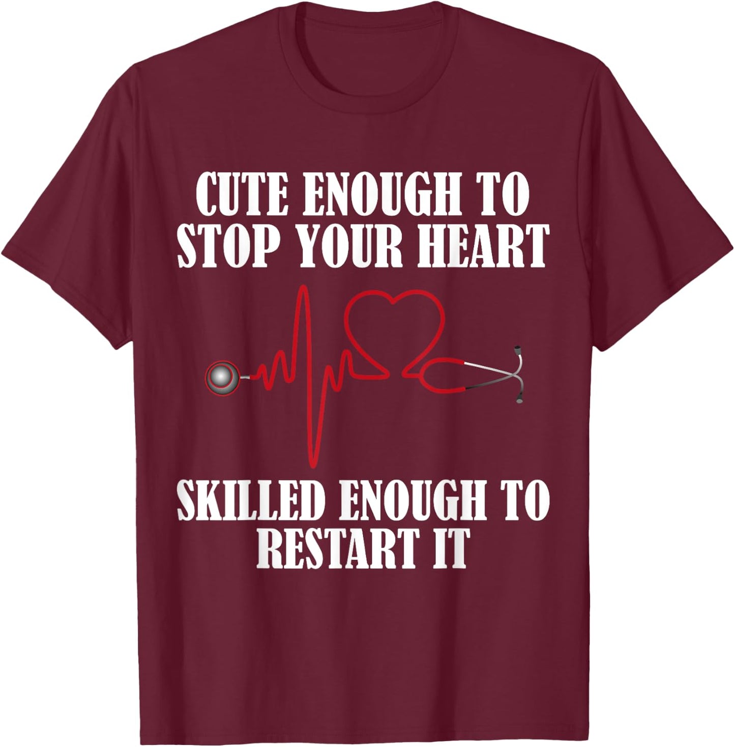Cute Enough To Stop Your Heart Nurses T-Shirt - T-Shirt | Maroon