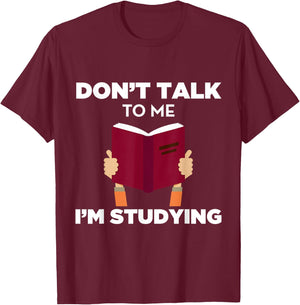 Don't Talk To Me I'm Studying Funny Book Studious T-Shirt - T-Shirt | Maroon