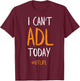 OT Occupational Therapy Shirt, I Can't ADL Today T-Shirt - T-Shirt | Maroon