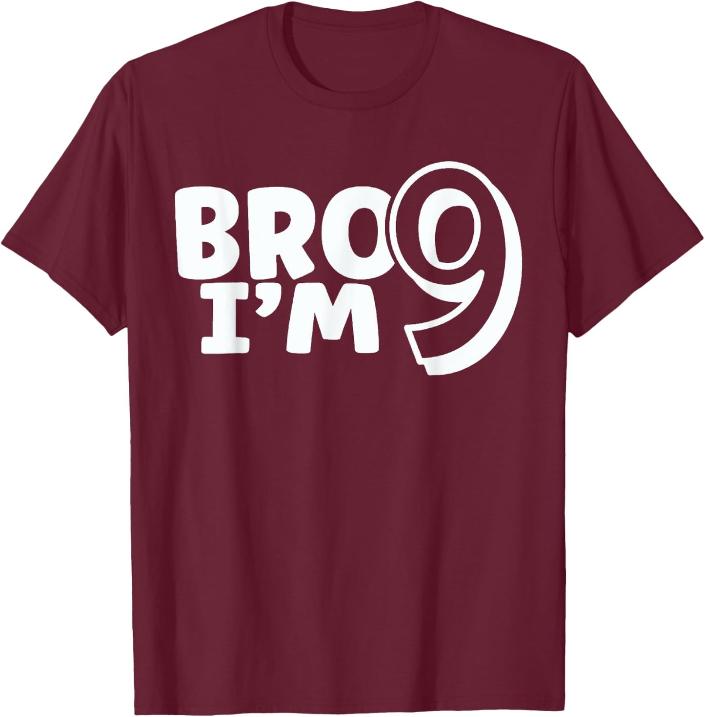 Bro I'm 9 Bruh It's My 9th Birthday 9 Year Old Birthday T-Shirt - T-Shirt | Maroon