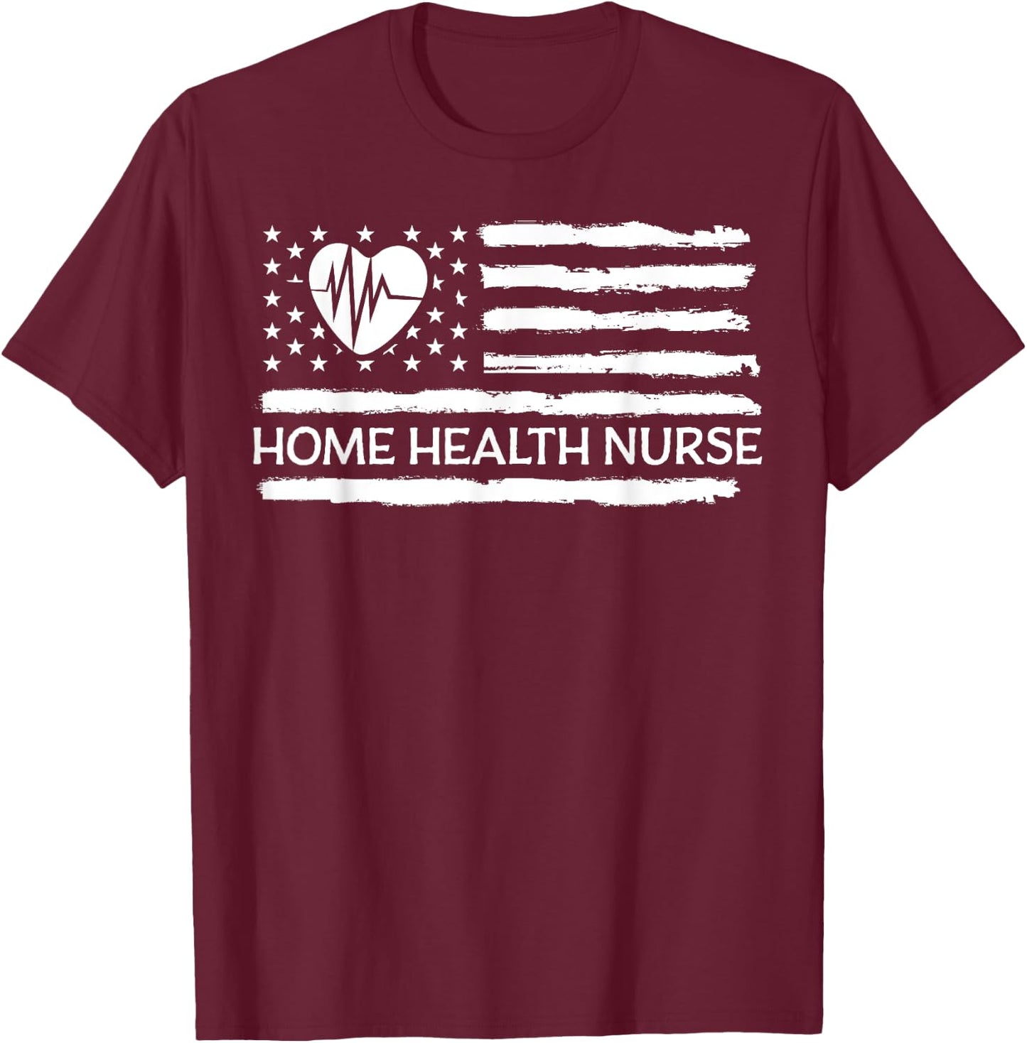 Home Health Nurse Heart American Flag Women Men T-Shirt - T-Shirt | Maroon