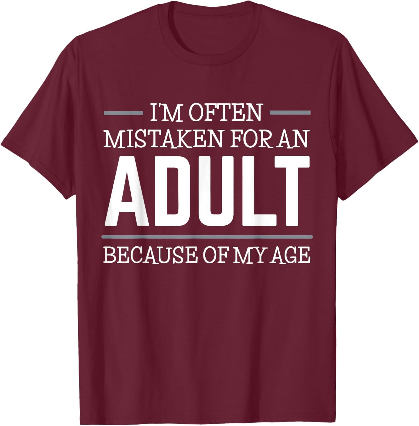 I'm often mistaken for an adult because of my age T-Shirt - T-Shirt | Maroon