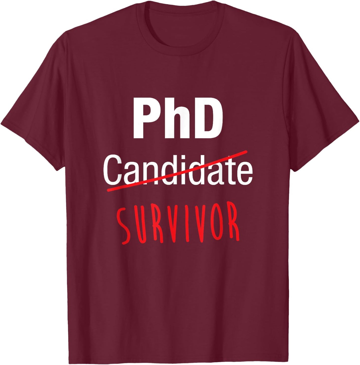 PhD Candidate Survivor Shirt, Funny Cute PhD Graduation Gift T-Shirt - T-Shirt | Maroon