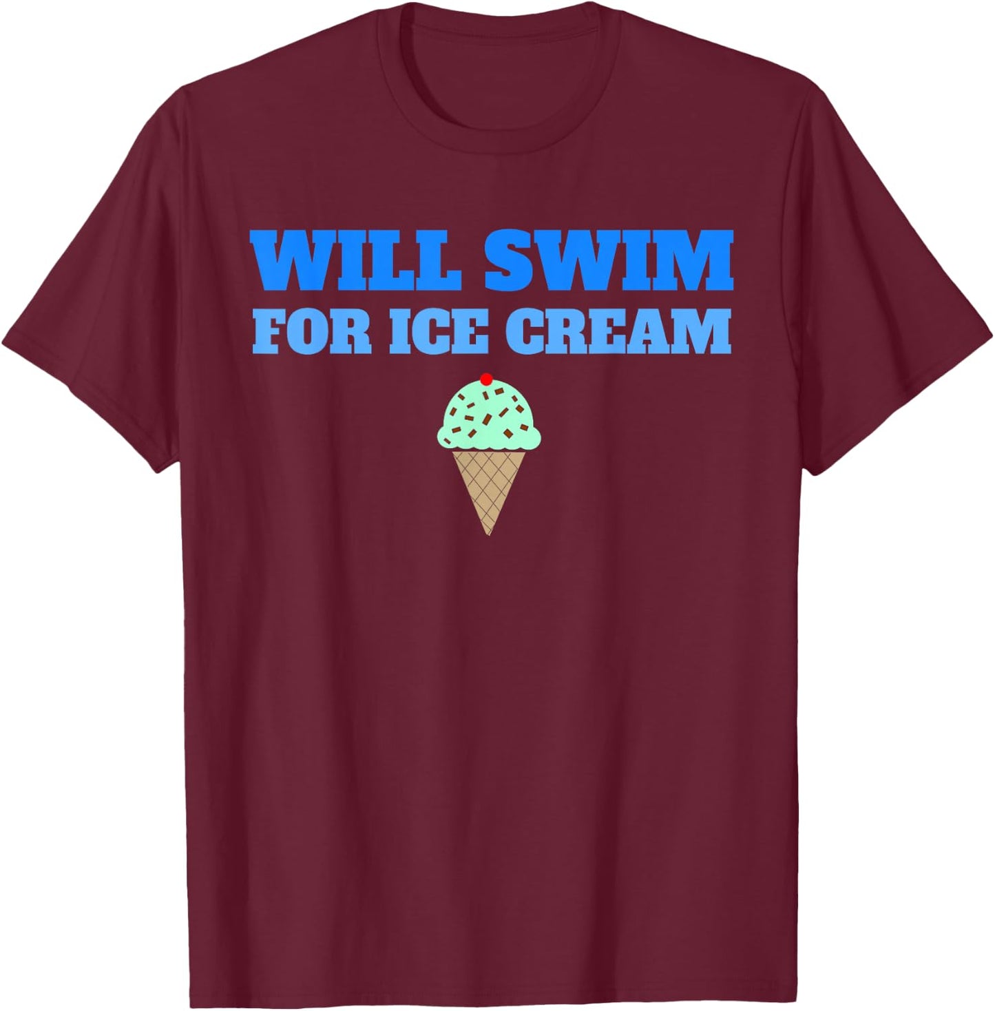 Funny Will Swim For Ice Cream Swimmers Dessert T-Shirt - T-Shirt | Maroon
