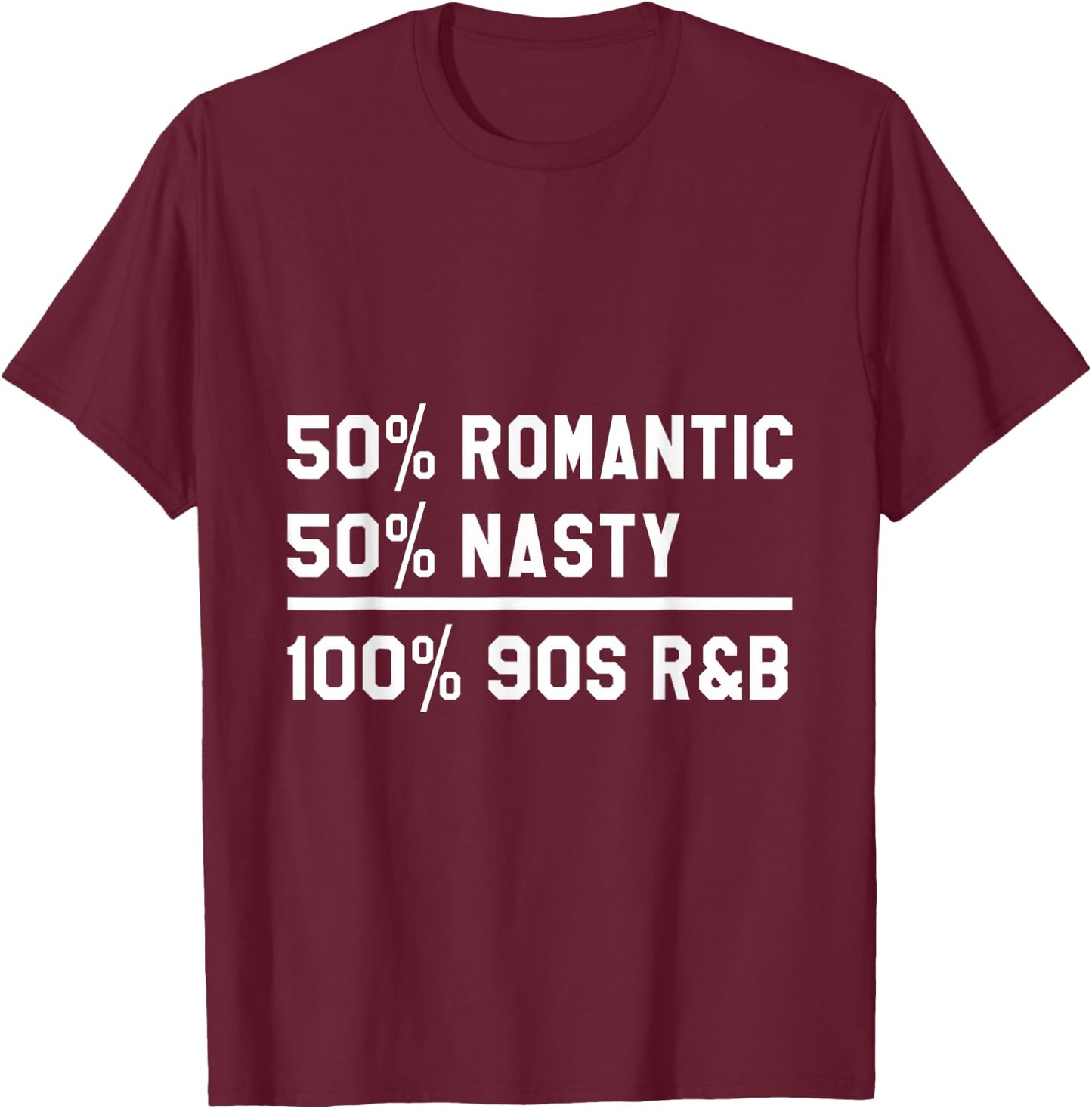 90's RnB Music 50% Romantic 50% Nasty 100% 90s R & B T-Shirt - T-Shirt | Maroon