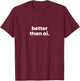Better Than Ai. T-Shirt - T-Shirt | Maroon