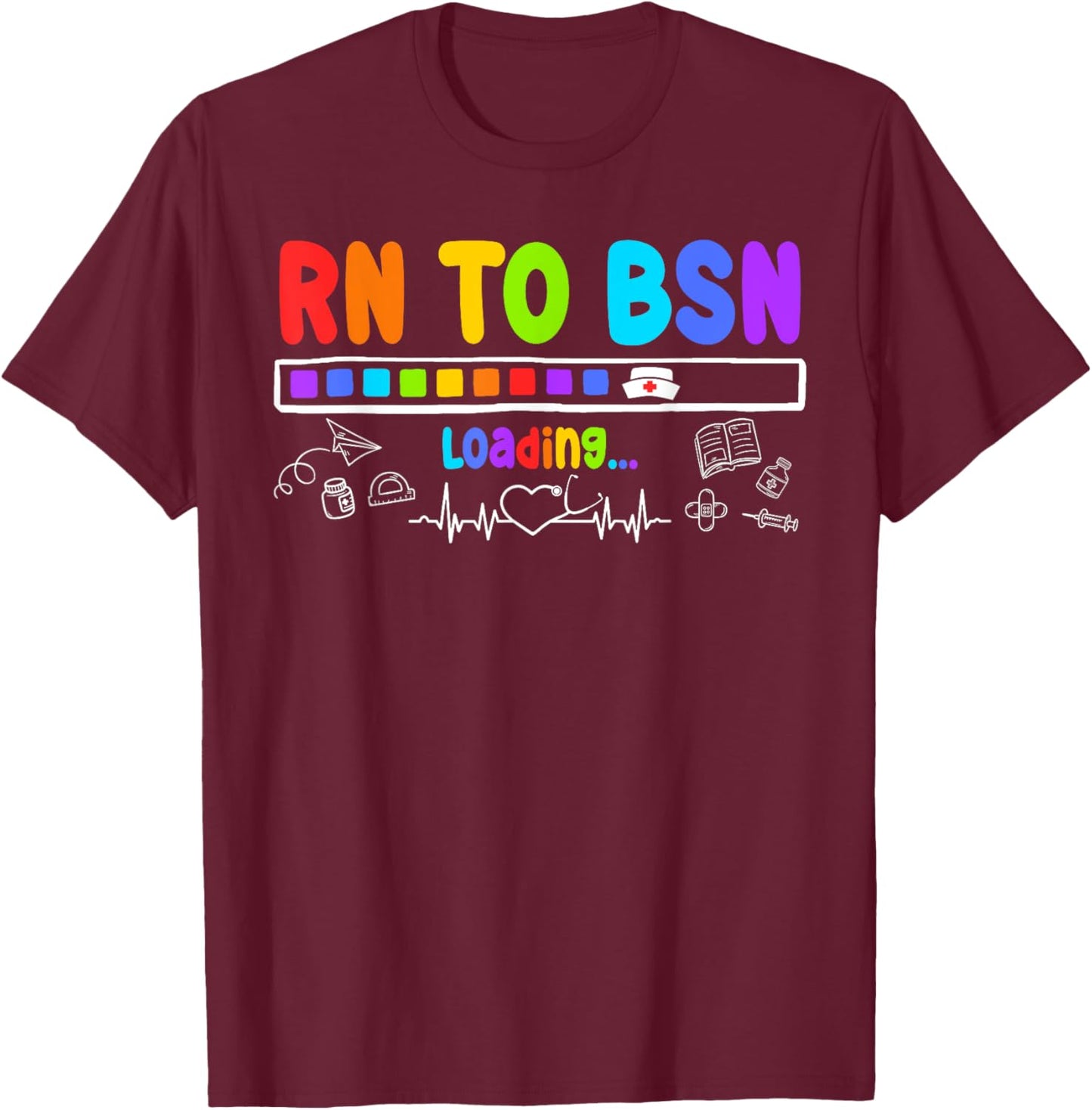 RN TO BSN Loading Motivational Future BSNs T-Shirt - T-Shirt | Maroon