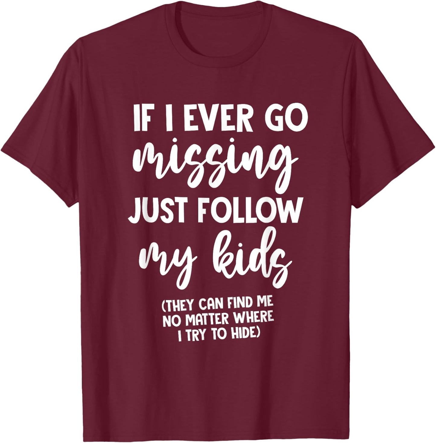 If I Ever Go Missing Just Follow My Kid Mother Day Funny Mom T-Shirt - T-Shirt | Maroon