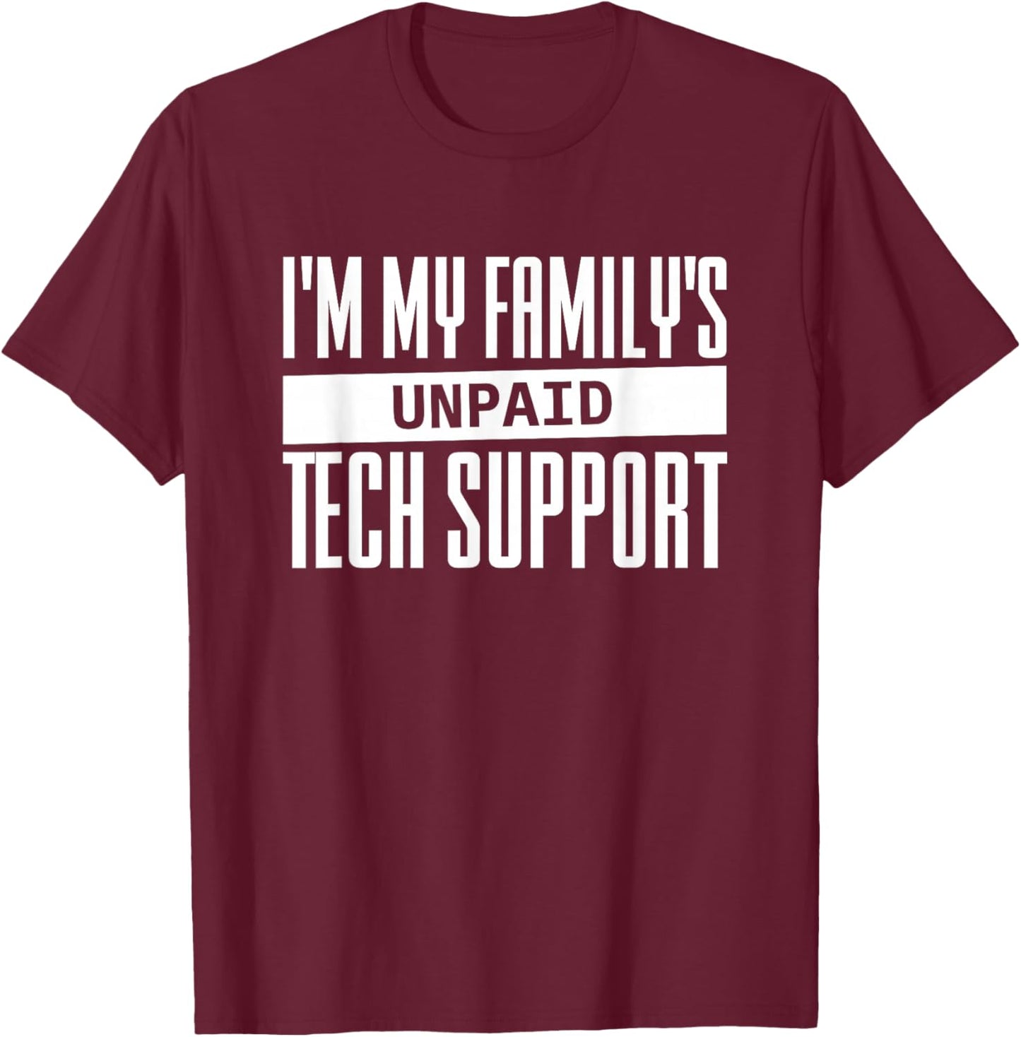 I'm My Family's Unpaid Tech Support T-Shirt - T-Shirt | Maroon