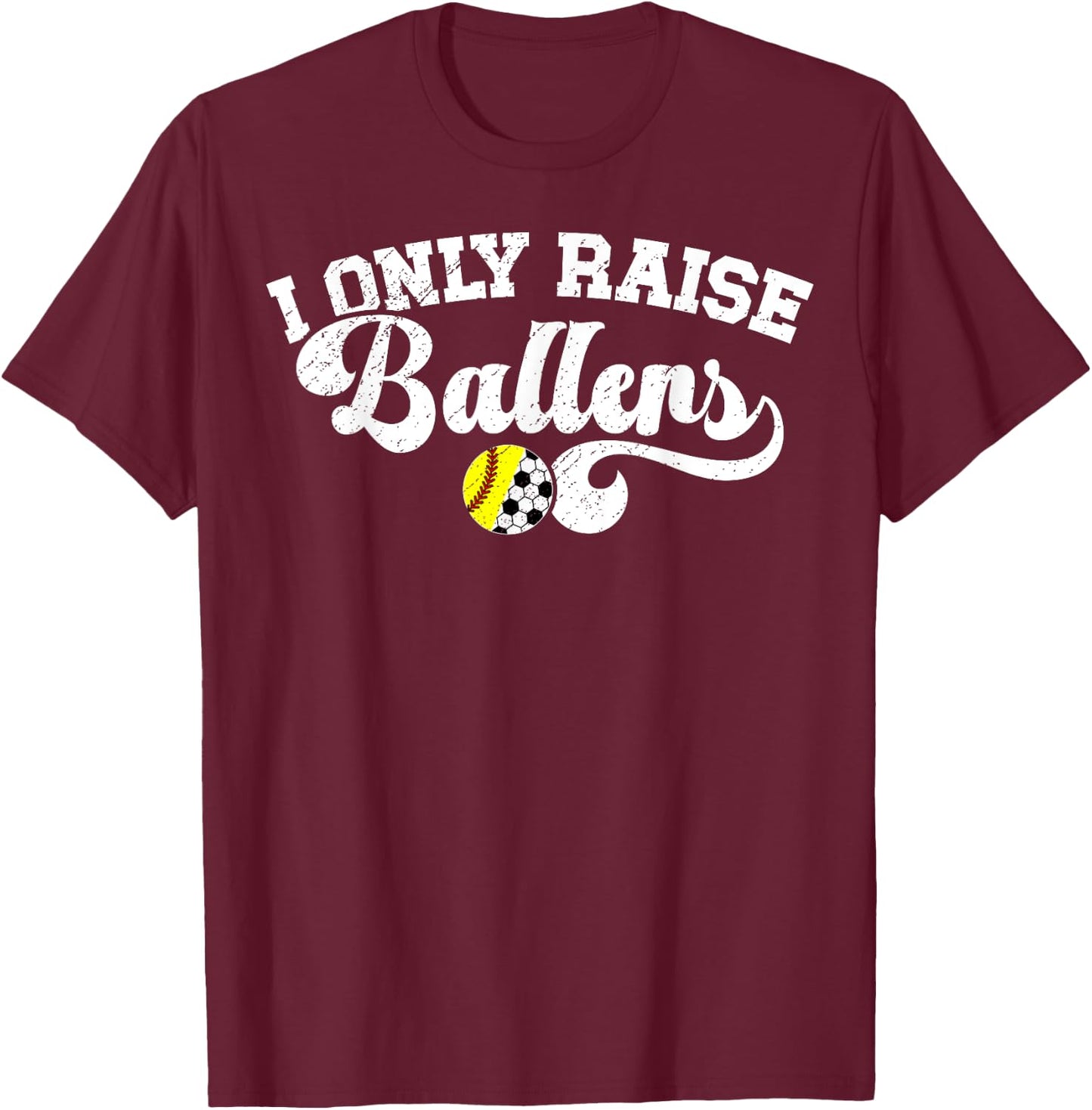 I Only Raise Ballers Soccer Softball Mom T-Shirt - T-Shirt | Maroon