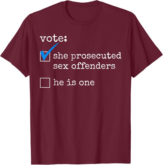 Vote She Prosecuted Sex Offenders He Is One T-Shirt - T-Shirt | Maroon