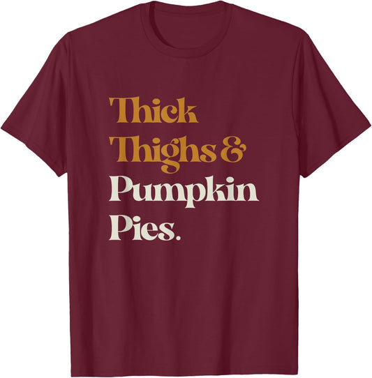 Funny Thick Thighs Pumpkin Pie Thanksgiving T-Shirt - T-Shirt | Maroon