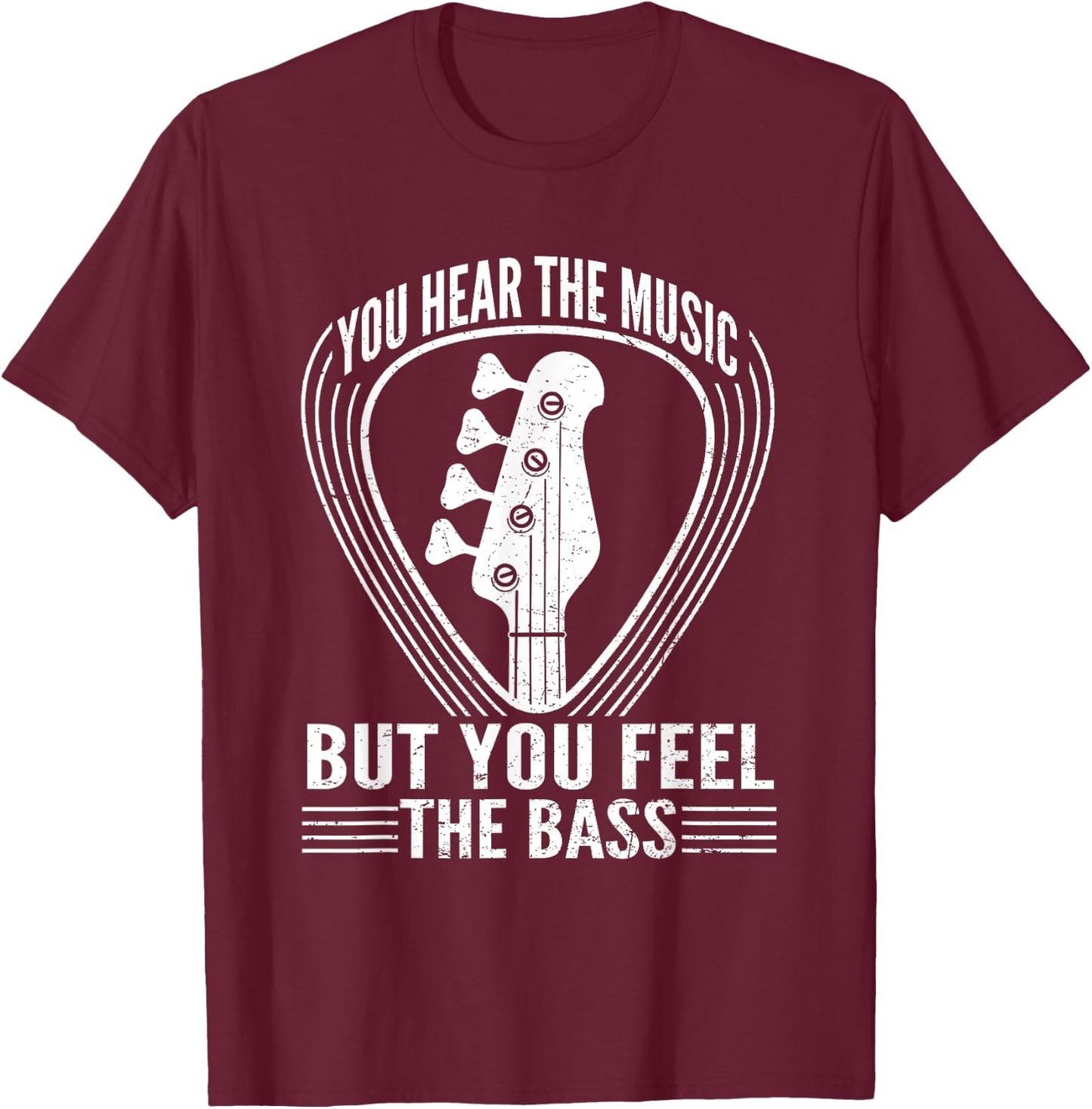 You Hear The Music But You Feel The Bass Guitar Player T-Shirt - T-Shirt | Maroon