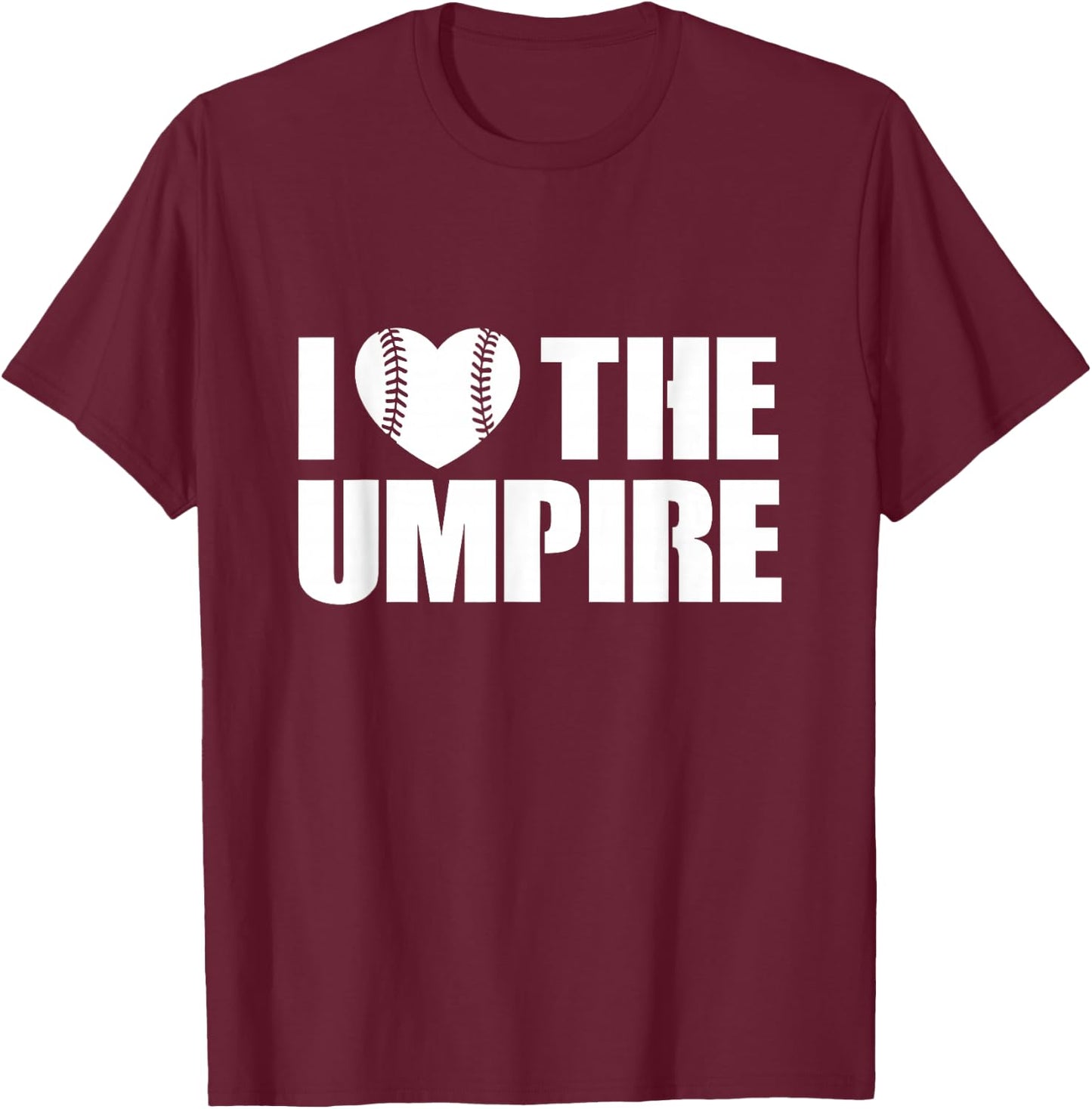 I Love The Umpire Umpires Appreciation T-Shirt - T-Shirt | Maroon