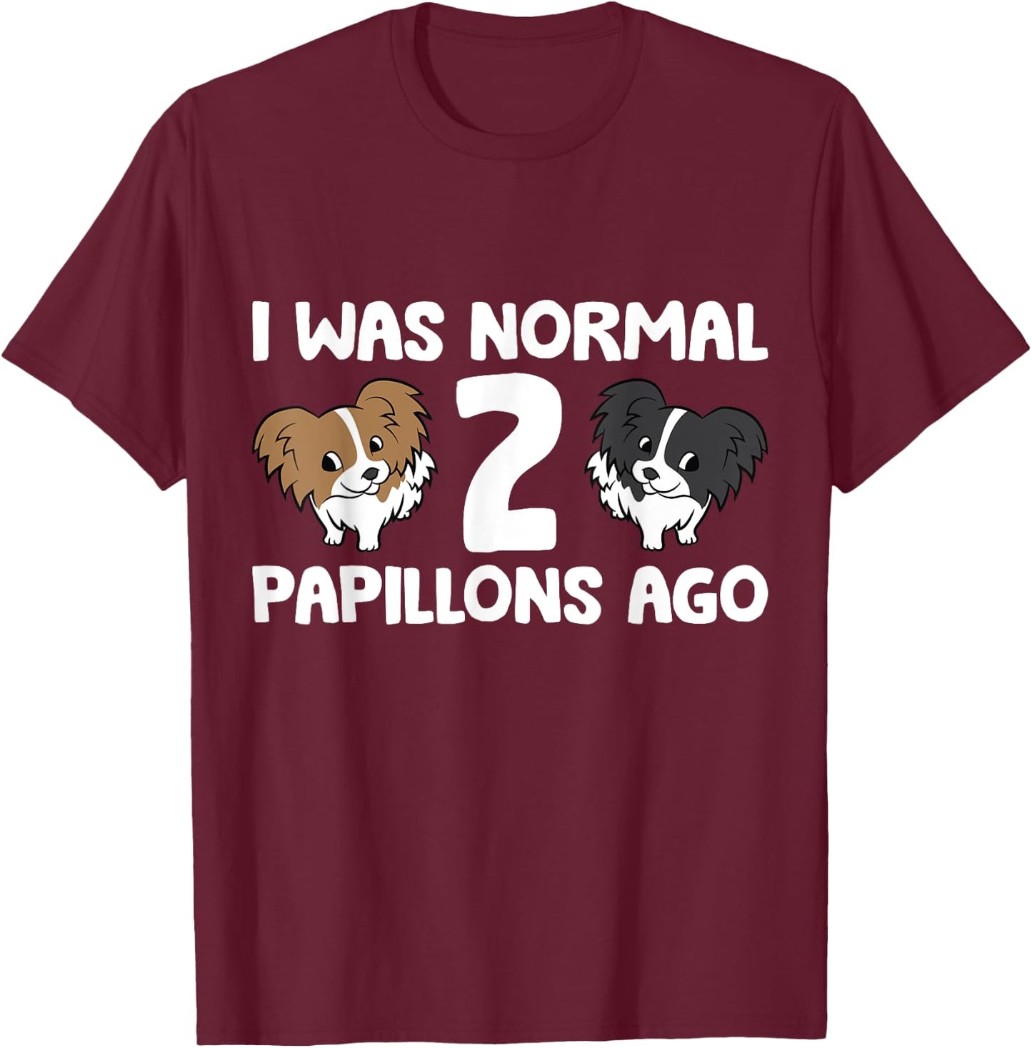 I Was Normal 2 Papillons Ago Papillon Dog Owner Men Women Girls Kids T-Shirt - T-Shirt | Maroon