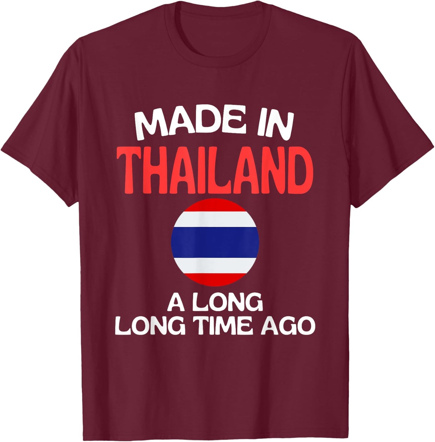 Made In Thailand A Long Time Ago Funny Thai Birthday T-Shirt - T-Shirt | Maroon