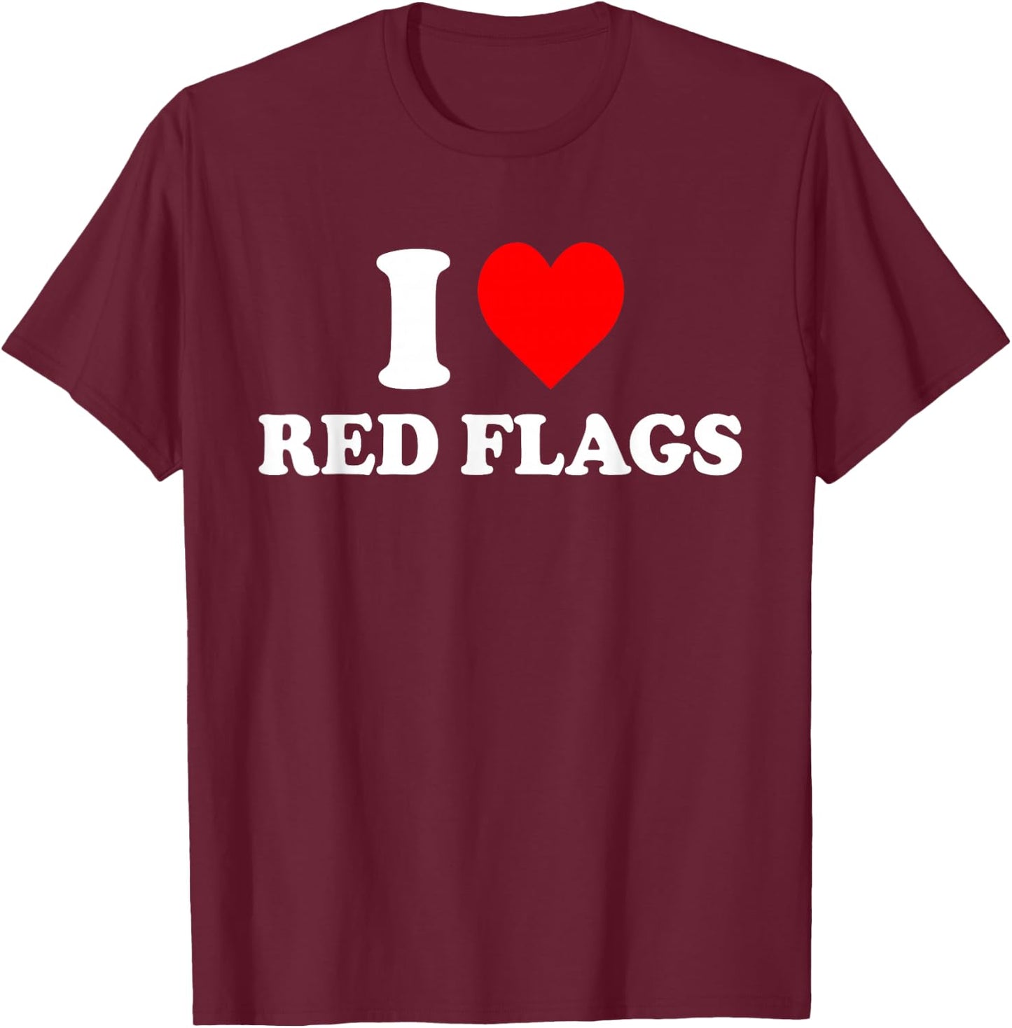 I Love Red Flags T-Shirt - T-Shirt | Maroon