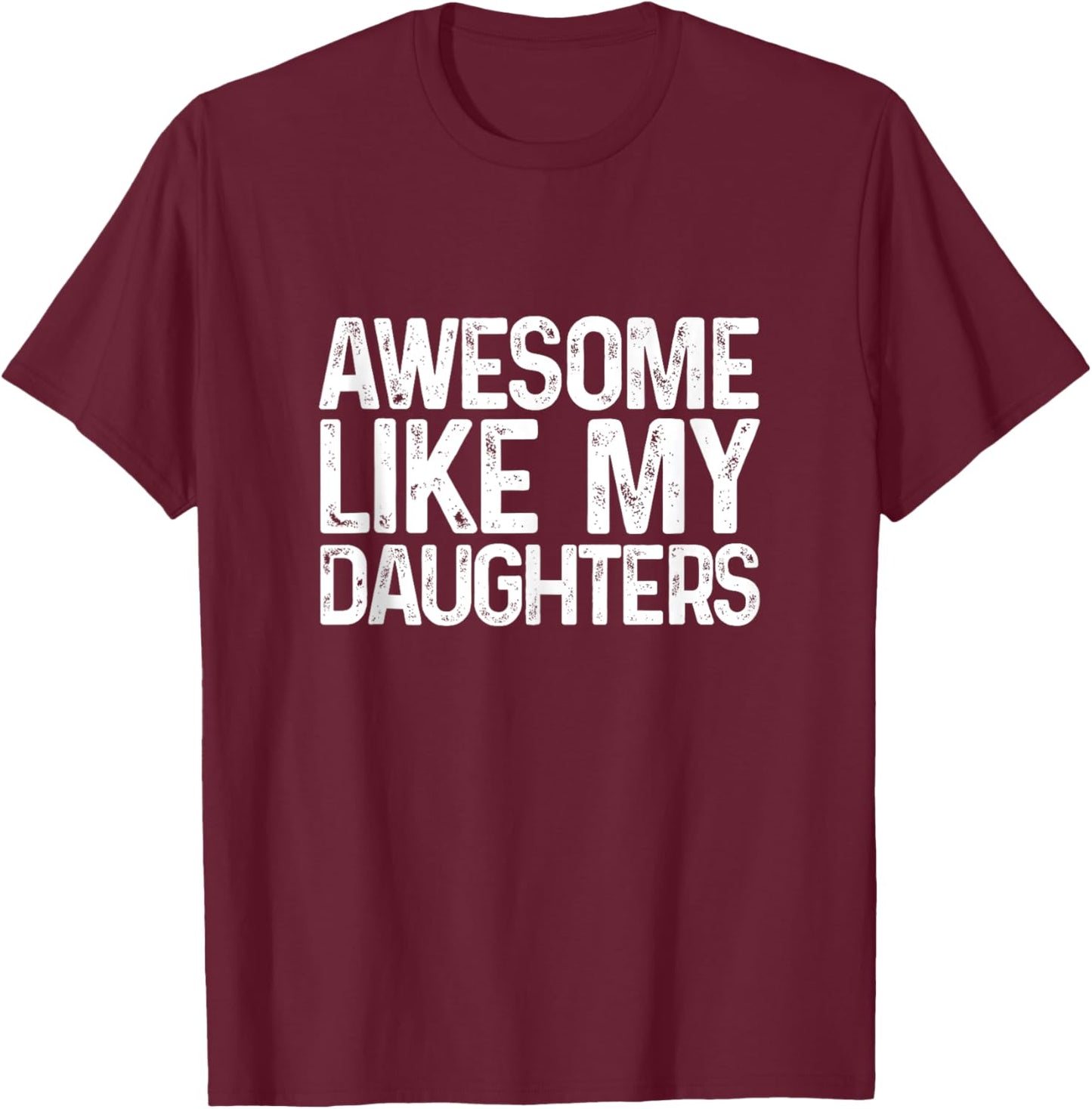 Awesome Like My Daughters Funny Men Dad Fathers Day T-Shirt - T-Shirt | Maroon