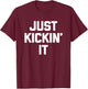 Just Kickin' It - Funny Saying Sarcastic Humor Novelty Cool T-Shirt - T-Shirt | Maroon