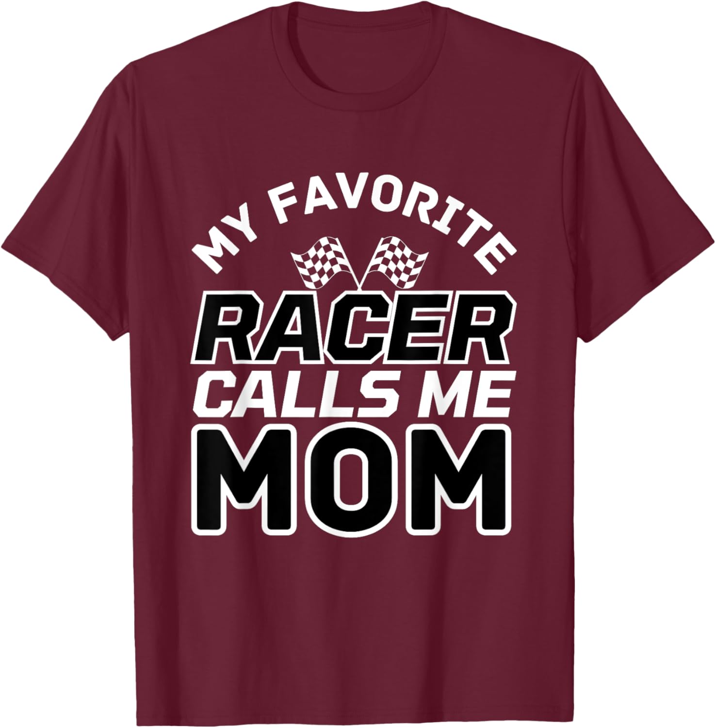 My Favorite Racer Calls Me Mom, Racing Mom T-Shirt - T-Shirt | Maroon