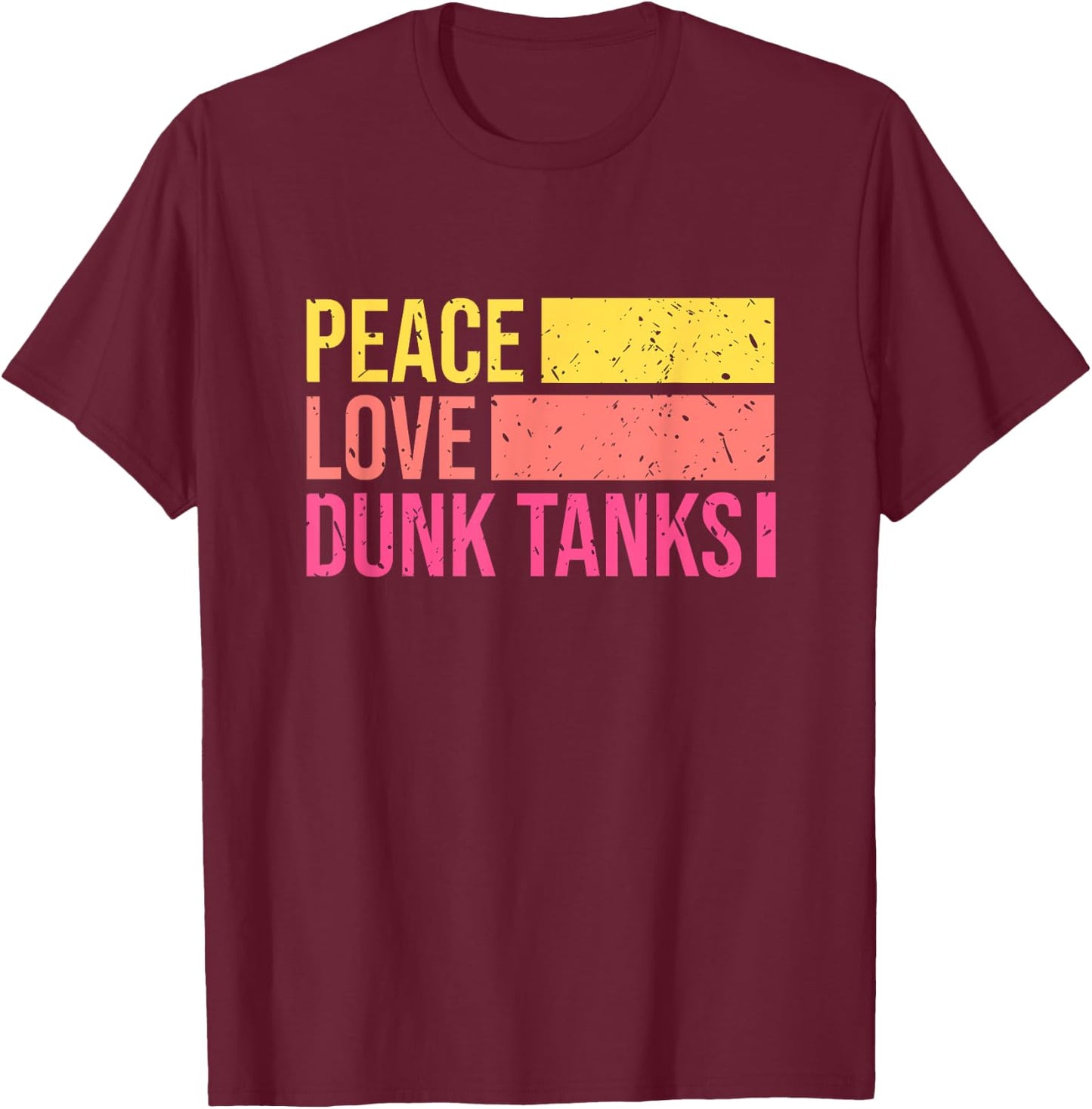Peace Love Dunk Tanks Tank Funny Retro T-Shirt - T-Shirt | Maroon
