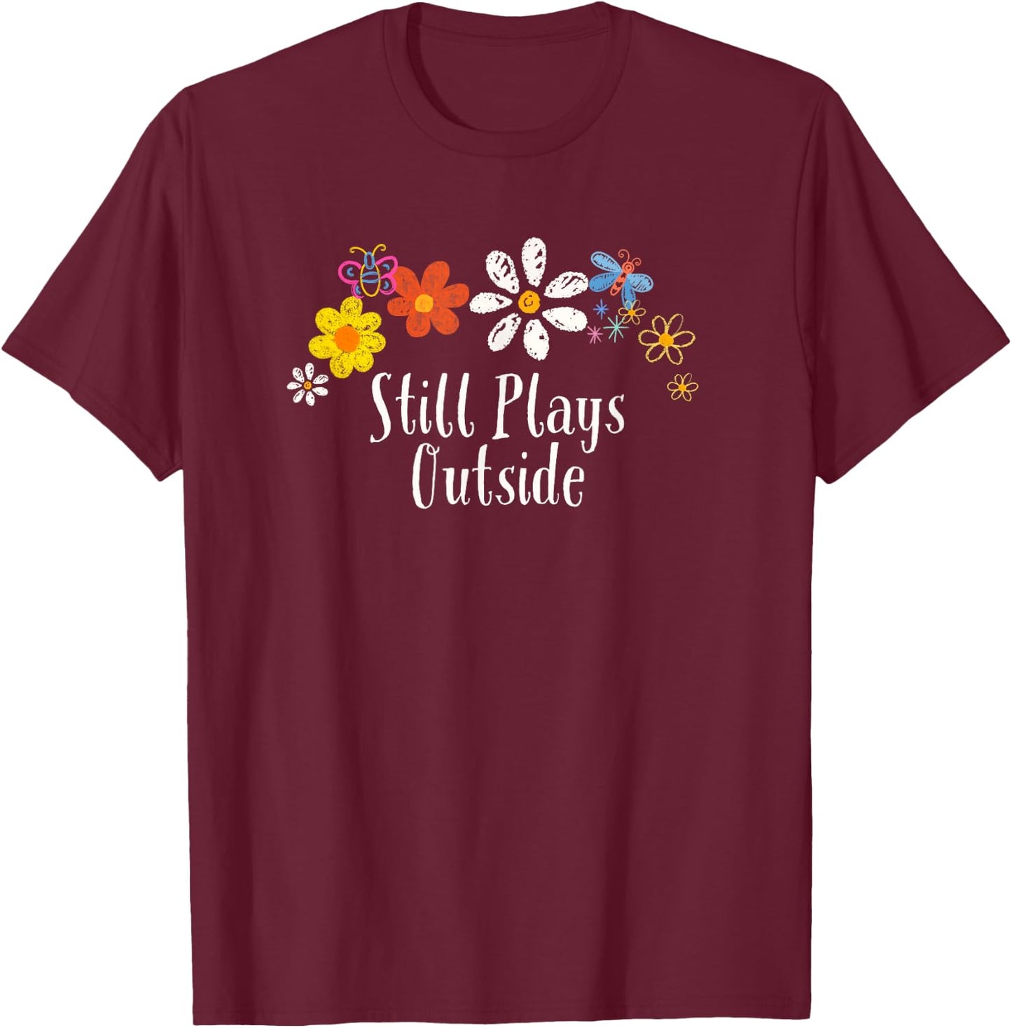 Funny Flowers Graphic Still Plays Outside Saying Floral T-Shirt - T-Shirt | Maroon