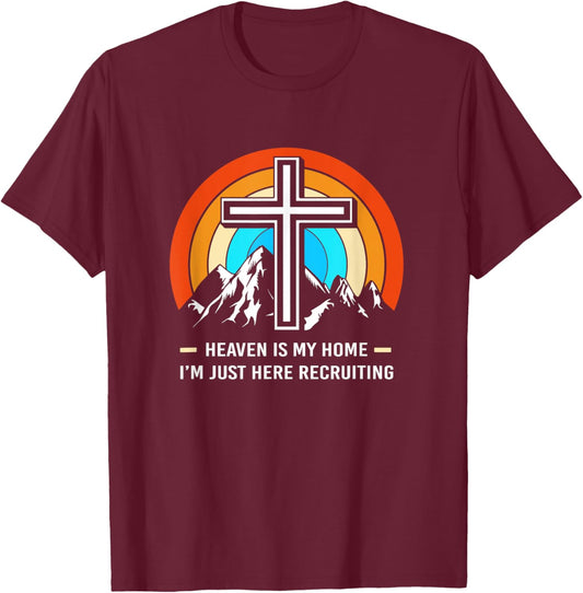 Christian Saying Heaven Is My Home Im Just Here Recruiting T-Shirt - T-Shirt | Maroon